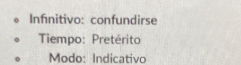 Infinitivo: confundirse 
Tiempo: Pretérito 
Modo: Indicativo