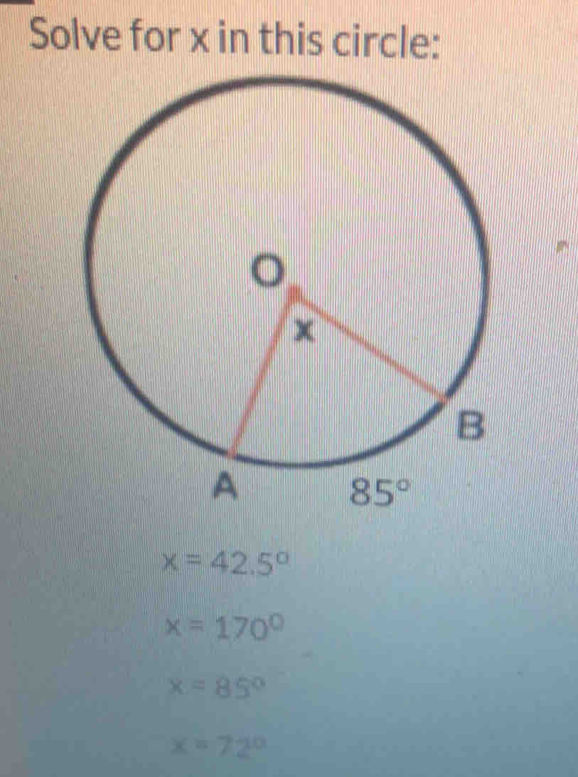 Solve for x in this circle:
x=42.5°
x=170°
x=85°
x=72°