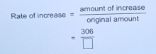 teofincrease= amountofincrease/originalamount 
= 306/□  