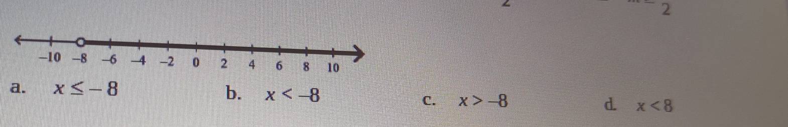 2
a. x≤ -8 b. x
C. x>-8
d. x<8</tex>