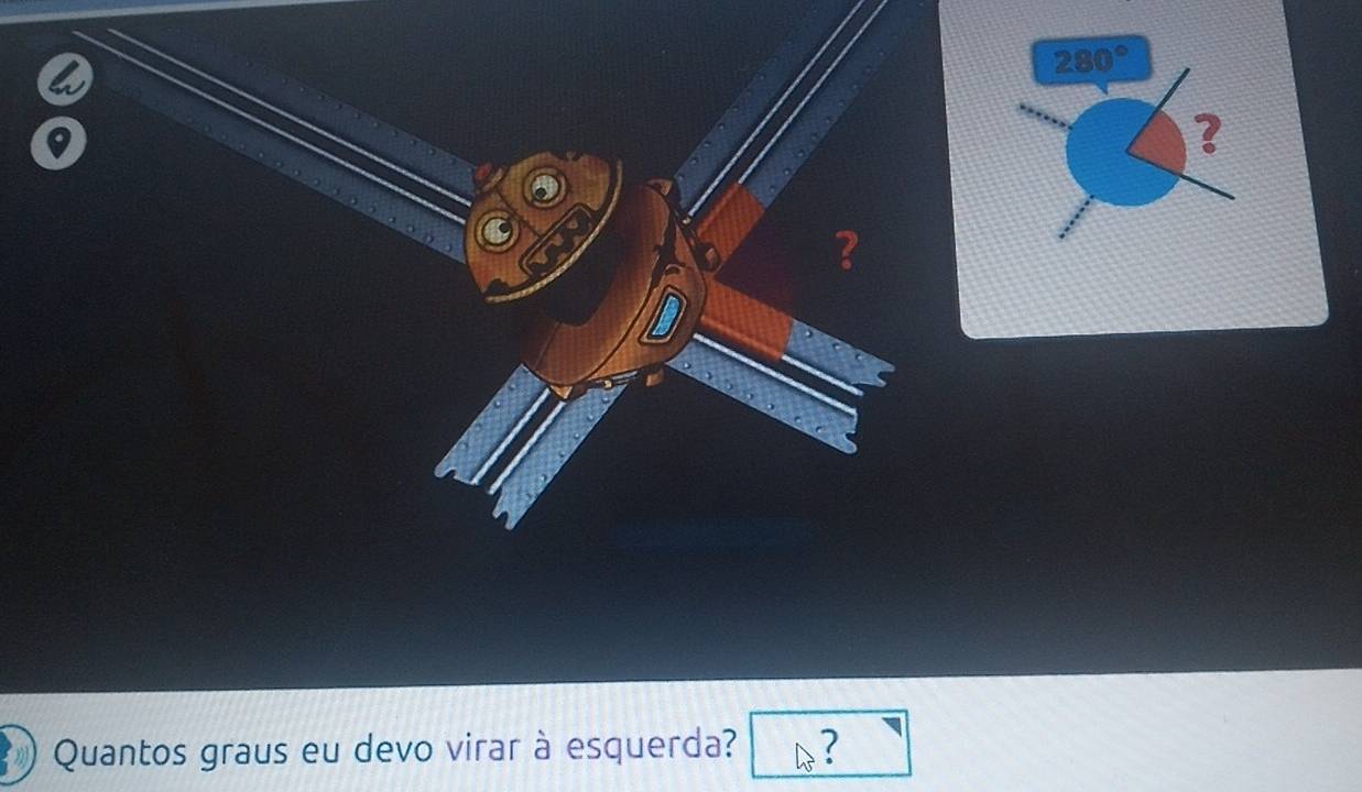 280°
? 
Quantos graus eu devo virar à esquerda? ?