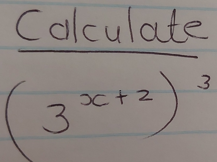 ( - - olculate
(f(x)(3x+5x^2
(3^(x+2))^3