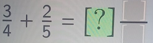  3/4 + 2/5 =[?] □ /□  