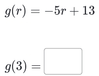 g(r)=-5r+13
g(3)=□