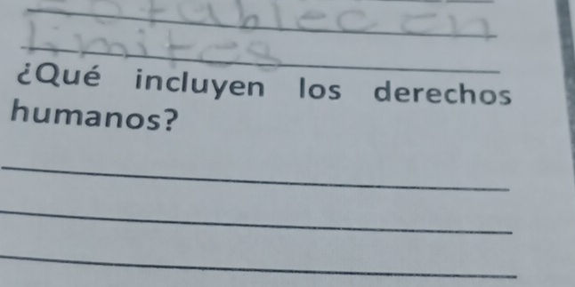 ¿Qué incluyen los derechos 
humanos? 
_ 
_ 
_