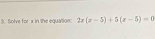 Solve for x in the equation: 2x(x-5)+5(x-5)=0