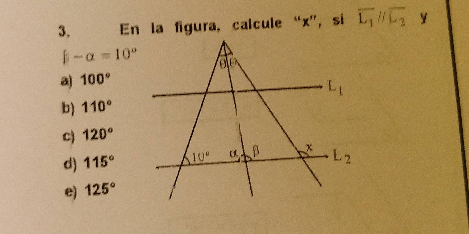 En la figura, calcule “x”, si overline L_1parallel overline L_2 y
beta -alpha =10°
a) 100°
b) 110°
c) 120°
d) 115°
e) 125°