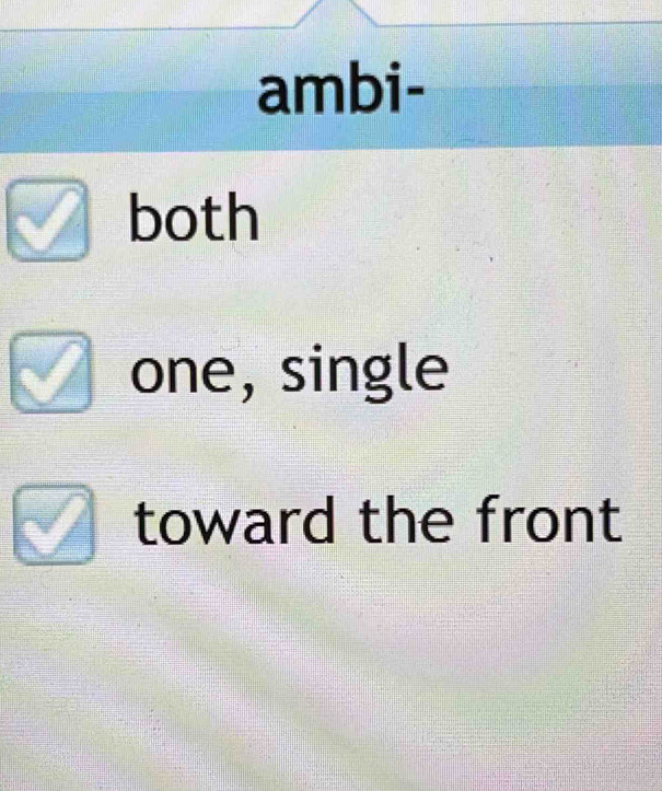 ambi-
both
one, single
toward the front