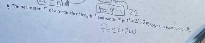 The perimeter P of a rectangle of length and width is P=2l+2w Solve this equation for .