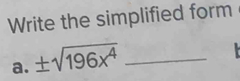 Write the simplified form 
a. ± sqrt(196x^4) _