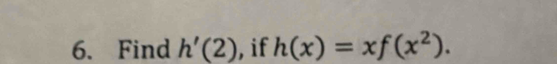 Find h'(2) ,if h(x)=xf(x^2).