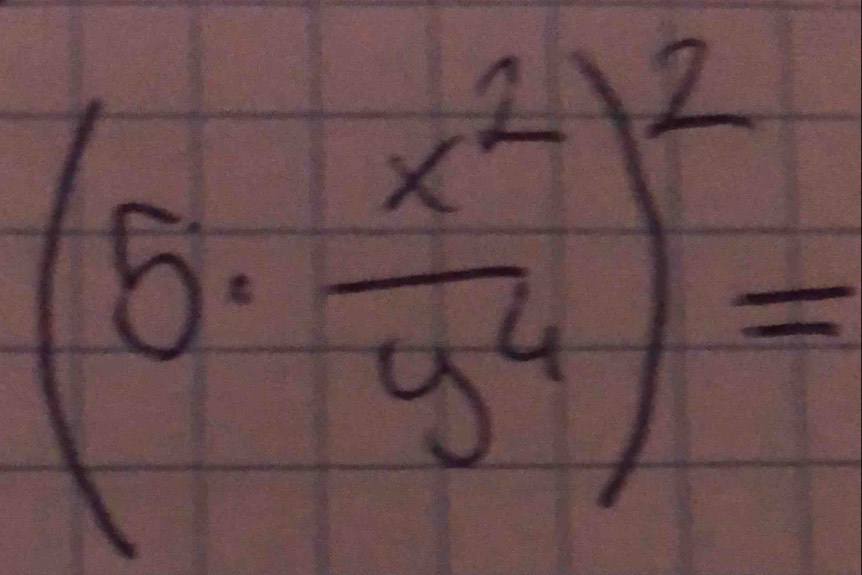 (5·  x^2/y^4 )^2=