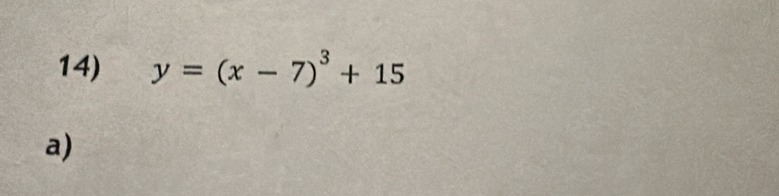 y=(x-7)^3+15
a)