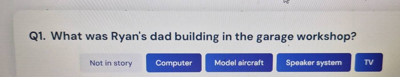 What was Ryan's dad building in the garage workshop?
Not in story Computer Model aircraft Speaker system TV