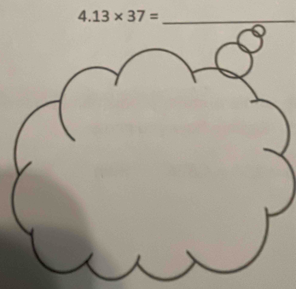 4.13* 37= _