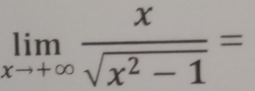 limlimits _xto +∈fty  x/sqrt(x^2-1) =