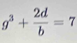 g^3+ 2d/b =7