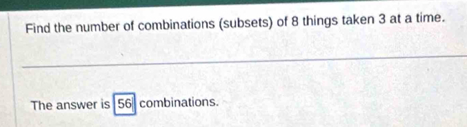 Solved: Find the number of combinations (subsets) of 8 things taken 3 ...