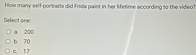 How many self-portraits did Frida paint in her lifetime according to the video?
Select one:
a. 200
b. 70
c. 17