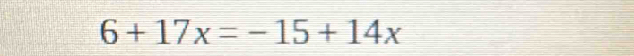 6+17x=-15+14x