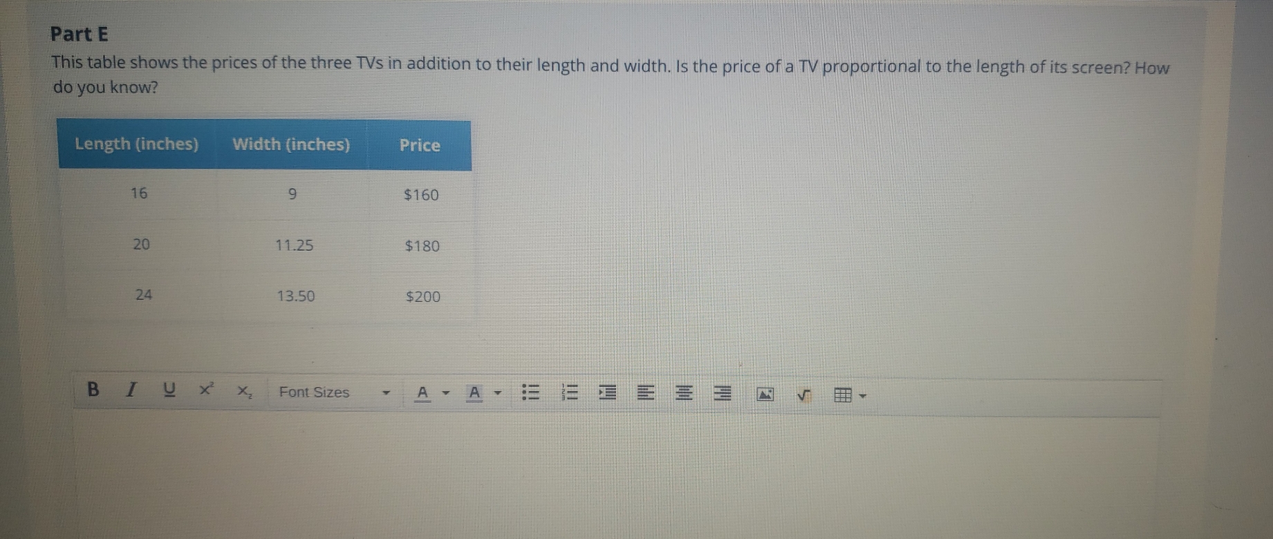 This table shows the prices of the three TVs in addition to their length and width. Is the price of a TV proportional to the length of its screen? How
do you know?
B Font Sizes
X x;