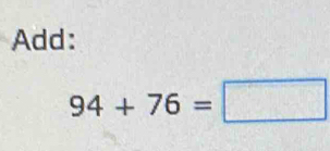 Add:
94+76=□