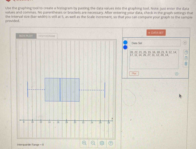 Use the graphing tool to create a histogram by pasting the data values ...
