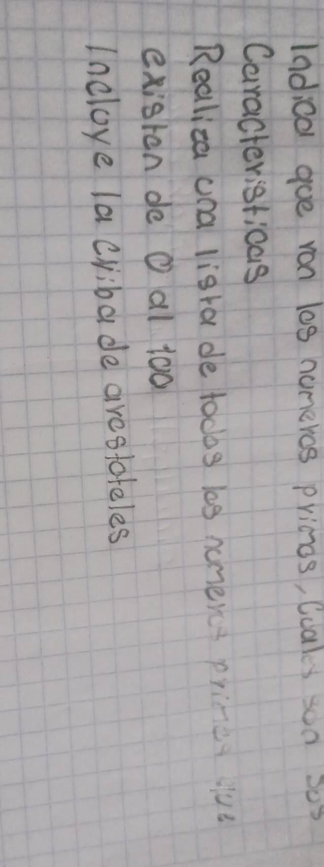 ladioal goe ron log numeros prings, Coals son sus 
Caracteristicas 
Realiza una lista de todbs l0g nomercs price ous 
exisren de O al 100
Incloye la cribade arestateles