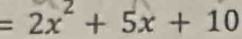 =2x^2+5x+10