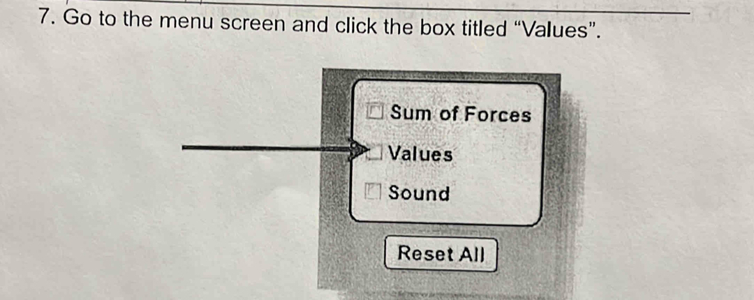 Go to the menu screen and click the box titled “Values”.
Sum of Forces
Values
Sound
Reset All