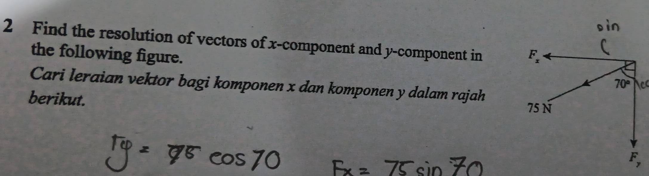 Find the resolution of vectors of x-component and y-component in
the following figure. 
Cari leraian vektor bagi komponen x dan komponen y dalam rajah
berikut.