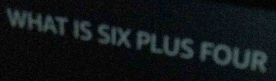 WHAT IS SIX PLUS FOUR