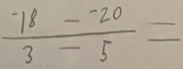 frac ^-18-^-203-5=