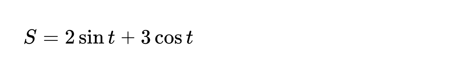 $S = 2sin t + 3cos t$