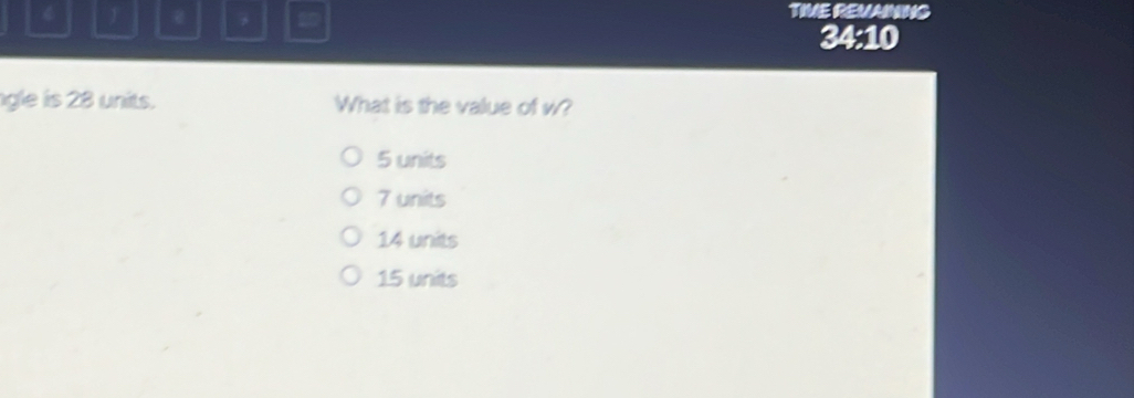 TIVE REMAINING
34:10
gle is 28 units. What is the value of w?
5 units
7 units
14 units
15 units