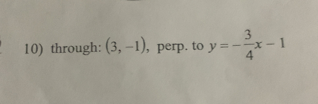 through: (3,-1) ,perp. to y=- 3/4 x-1