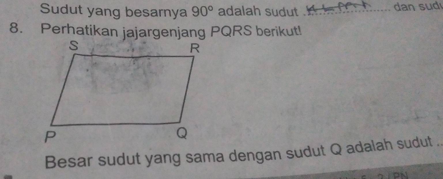 Sudut yang besarnya 90° adalah sudut f n f.... dan sudı 
8. Perhatikan jajargenjang PQRS berikut! 
Besar sudut yang sama dengan sudut Q adalah sudut .