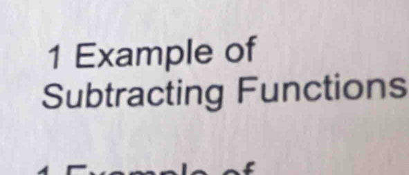 Example of 
Subtracting Functions