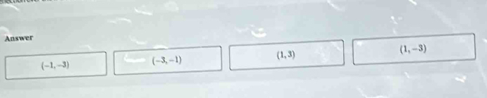 Answer
(-1,-3)
(-3,-1)
(1,3)
(1,-3)