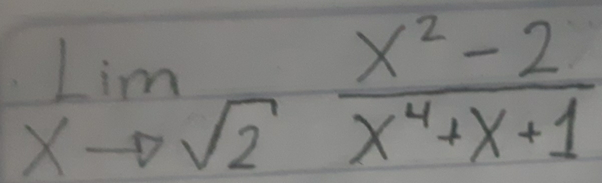 lim _xto sqrt(2) (x^2-2)/x^4+x+1 