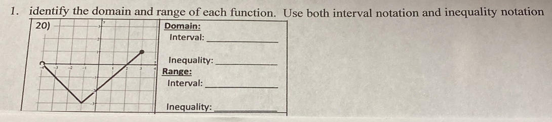 identify the domain and range of each function. Use both interval notation and inequality notation 
Domain: 
Interval: 
_ 
Inequality:_ 
ange: 
Interval:_ 
Inequality:_