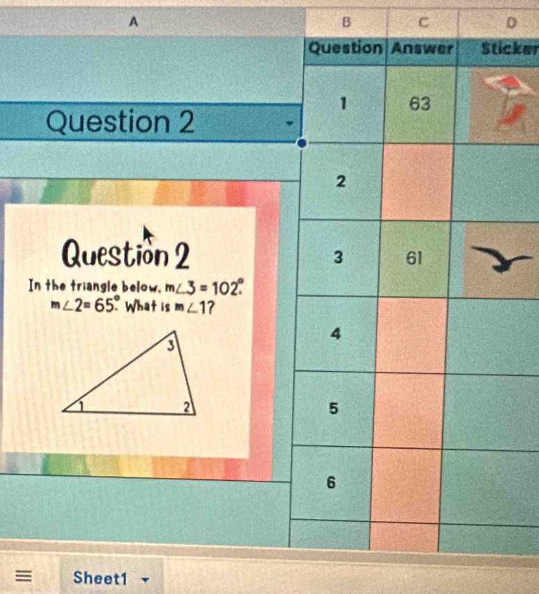 ker 
Question 2 
Question 2 
In the triangle below. m∠ 3=102°
m∠ 2=65°. What is m∠ 1 ? 
≡ Sheet1