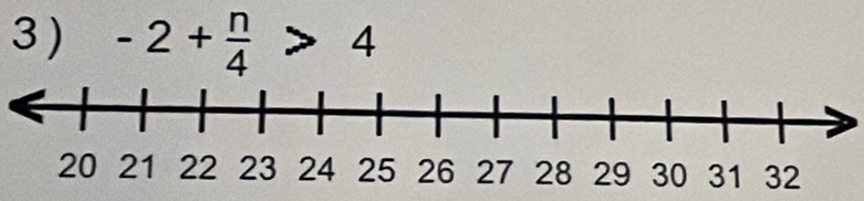 3 ) -2+ n/4 >4