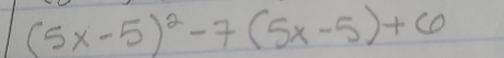 (5x-5)^2-7(5x-5)+6