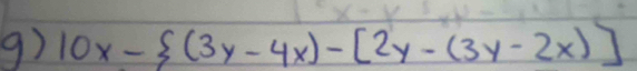 10x- (3y-4x)-[2y-(3y-2x)]