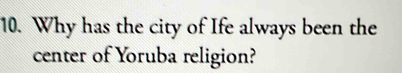 Why has the city of Ife always been the 
center of Yoruba religion?