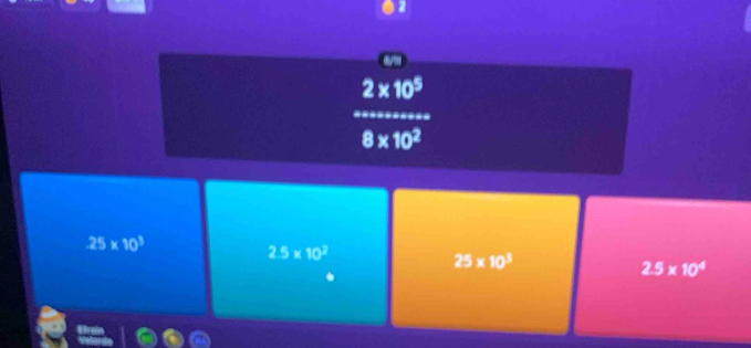 2* 10^5
8* 10^2
.25* 10^3
2.5* 10^2
25* 10^3
2.5* 10^4