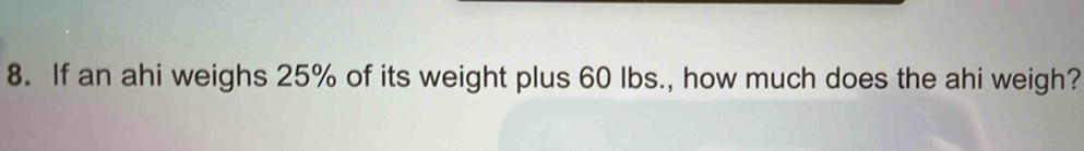 If an ahi weighs 25% of its weight plus 60 lbs., how much does the ahi weigh?