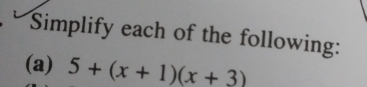 Simplify each of the following: 
(a) 5+(x+1)(x+3)