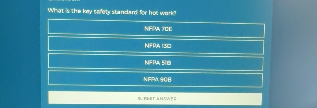 Solved: What is the key safety standard for hot work? NFPA 70E NFPA 13D ...